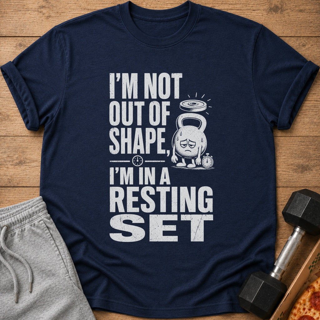 Dark blue t-shirt with distressed white text reading "I'M NOT OUT OF SHAPE, I'M IN A RESTING SET".