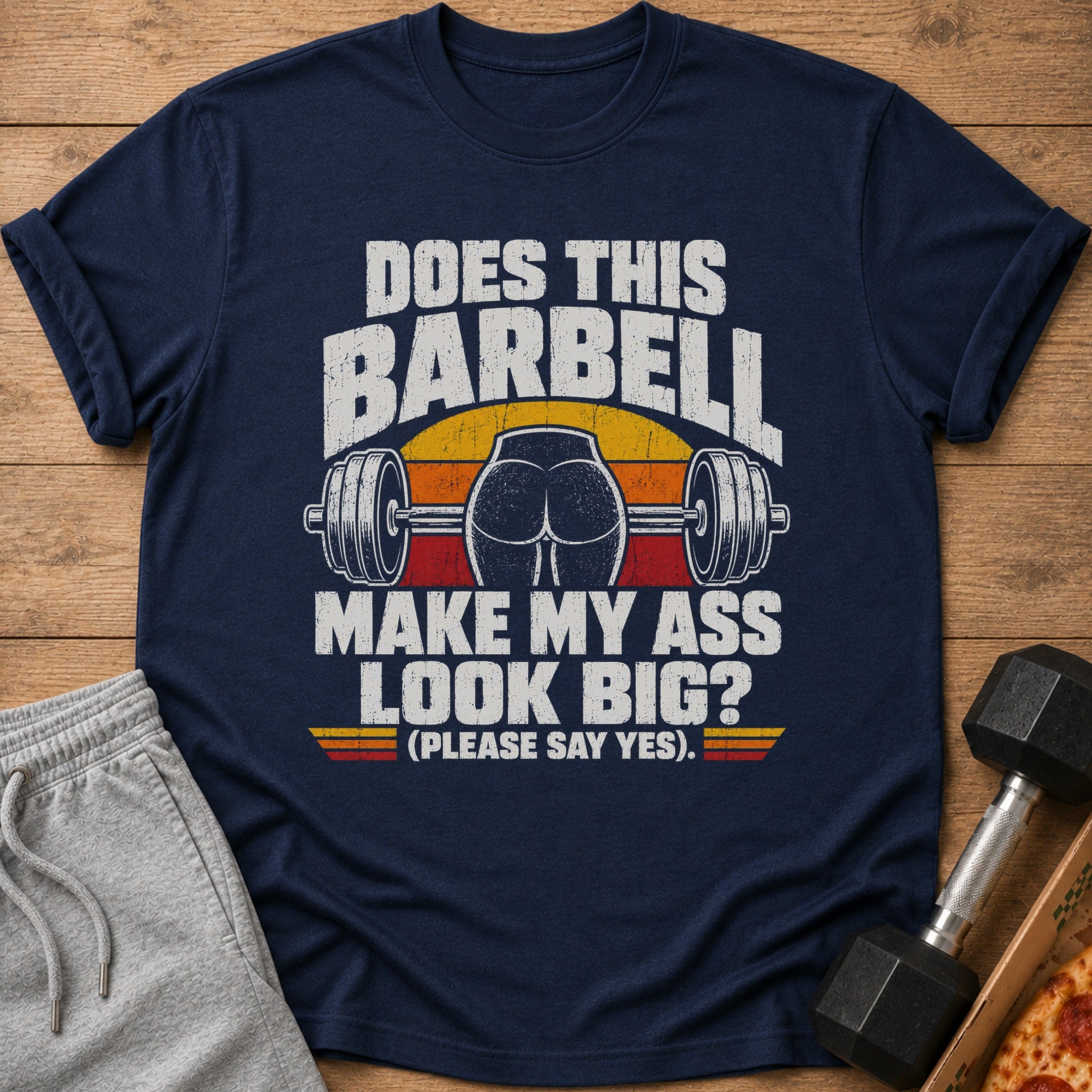 Navy t-shirt with text: "Does this barbell make my ass look big? (Please say yes)."