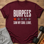 Maroon t-shirt with "BURPEES SAW MY SOUL LEAVE" and one red star.