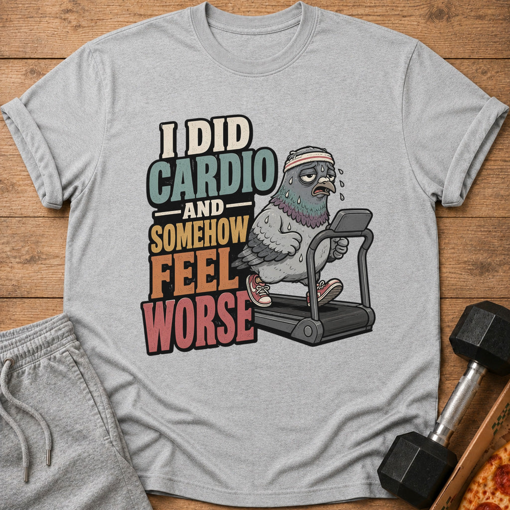 T-shirt with cartoon pigeon on treadmill saying "I DID CARDIO AND SOMEHOW FEEL WORSE".