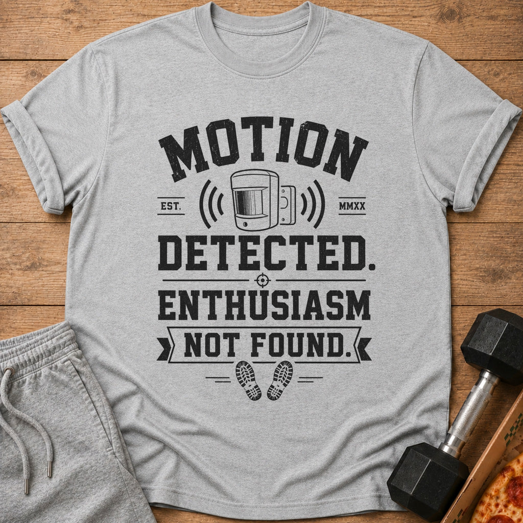 Grey t-shirt with text "MOTION DETECTED. ENTHUSIASM NOT FOUND." and a motion sensor graphic.