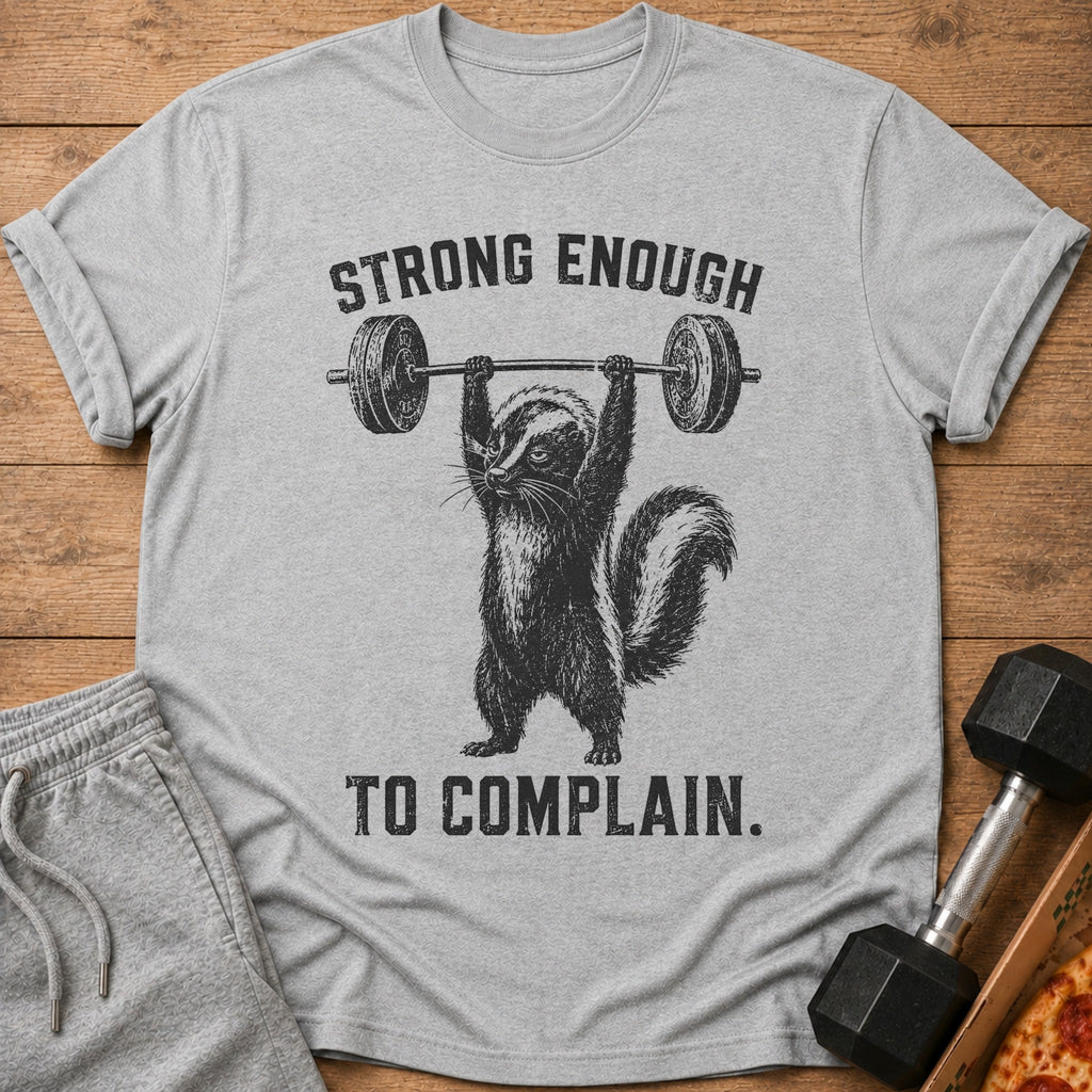 Gray t-shirt with a skunk lifting a barbell, text reads "Strong Enough To Complain."