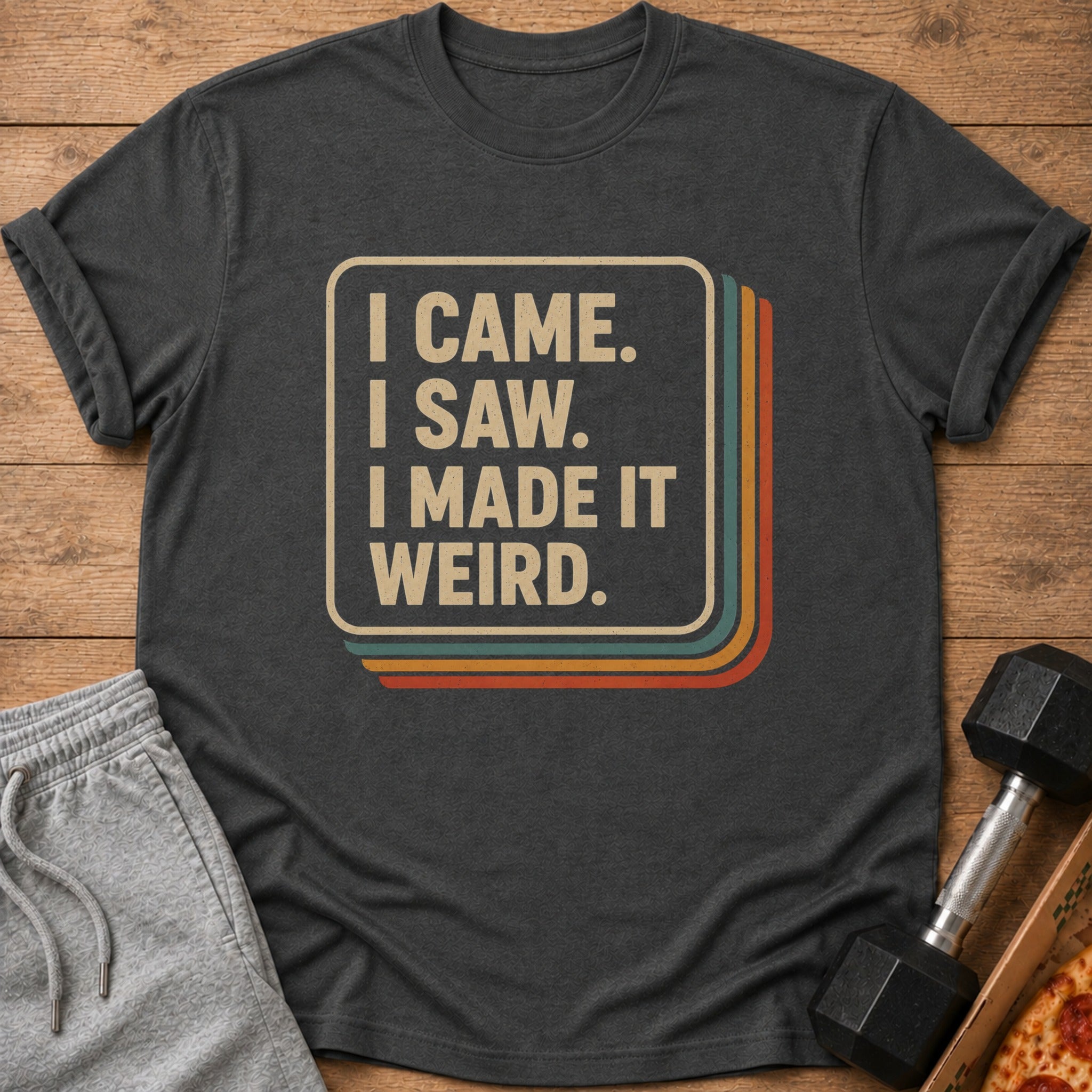 Charcoal t-shirt with retro text "I CAME. I SAW. I MADE IT WEIRD."