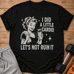 Black t-shirt with retro graphic: "I DID A LITTLE CARDIO LET'S NOT RUIN IT".