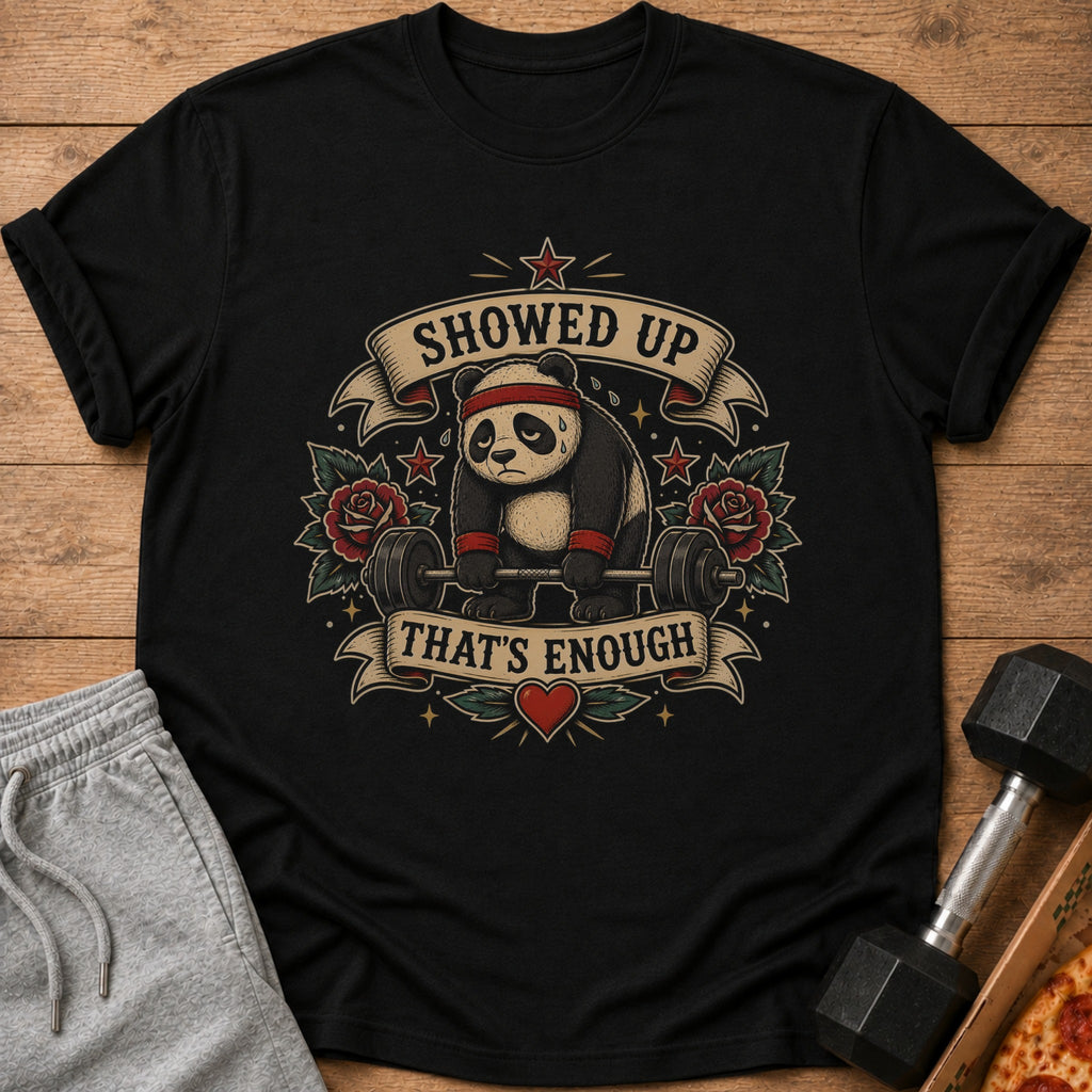 Black t-shirt with a tired panda lifting a barbell, text says "SHOWED UP THAT'S ENOUGH".