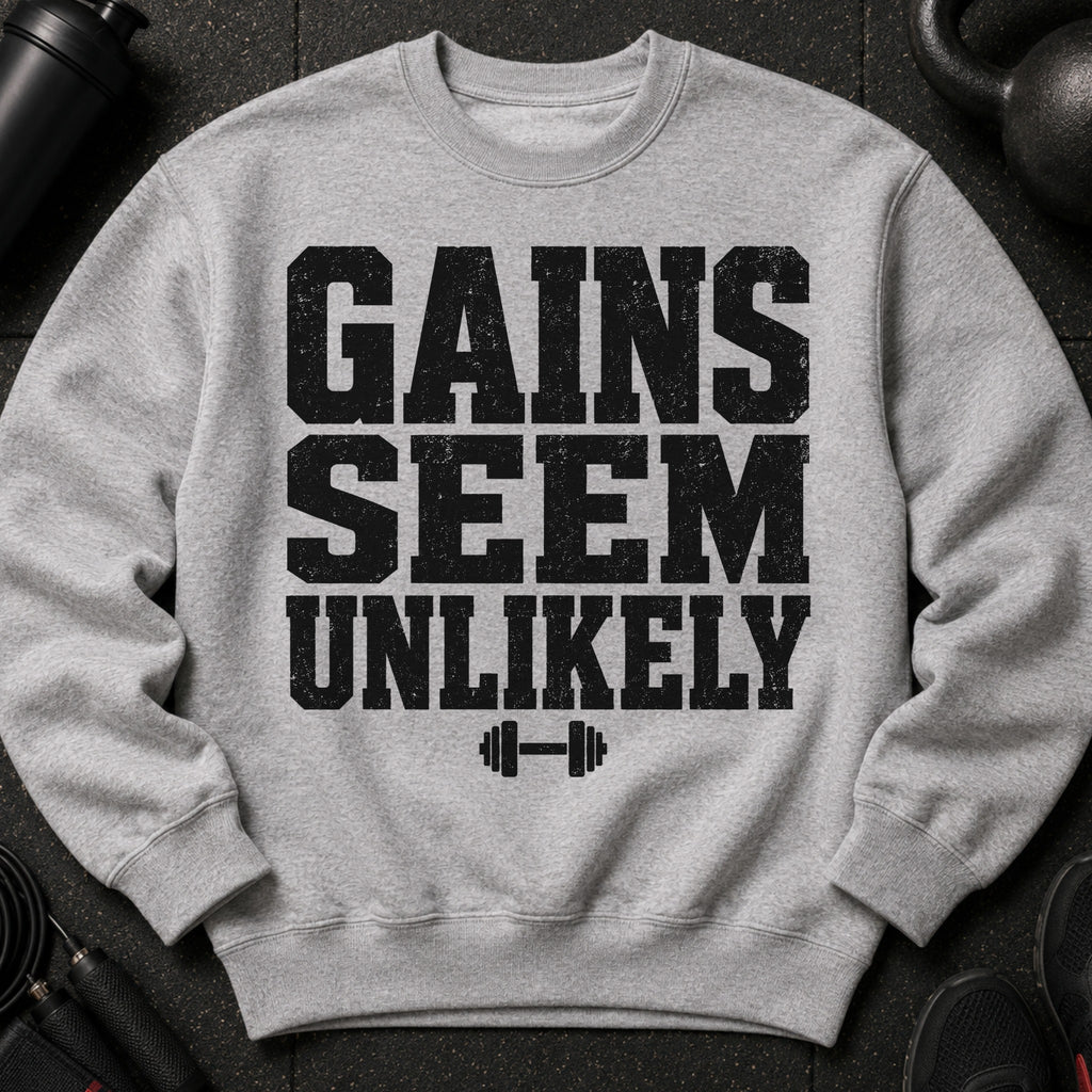 Grey sweatshirt with black distressed text "GAINS SEEM UNLIKELY" and dumbbell graphic.