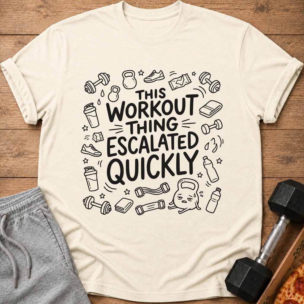 T-shirt with "This workout thing escalated quickly" text and workout graphics.