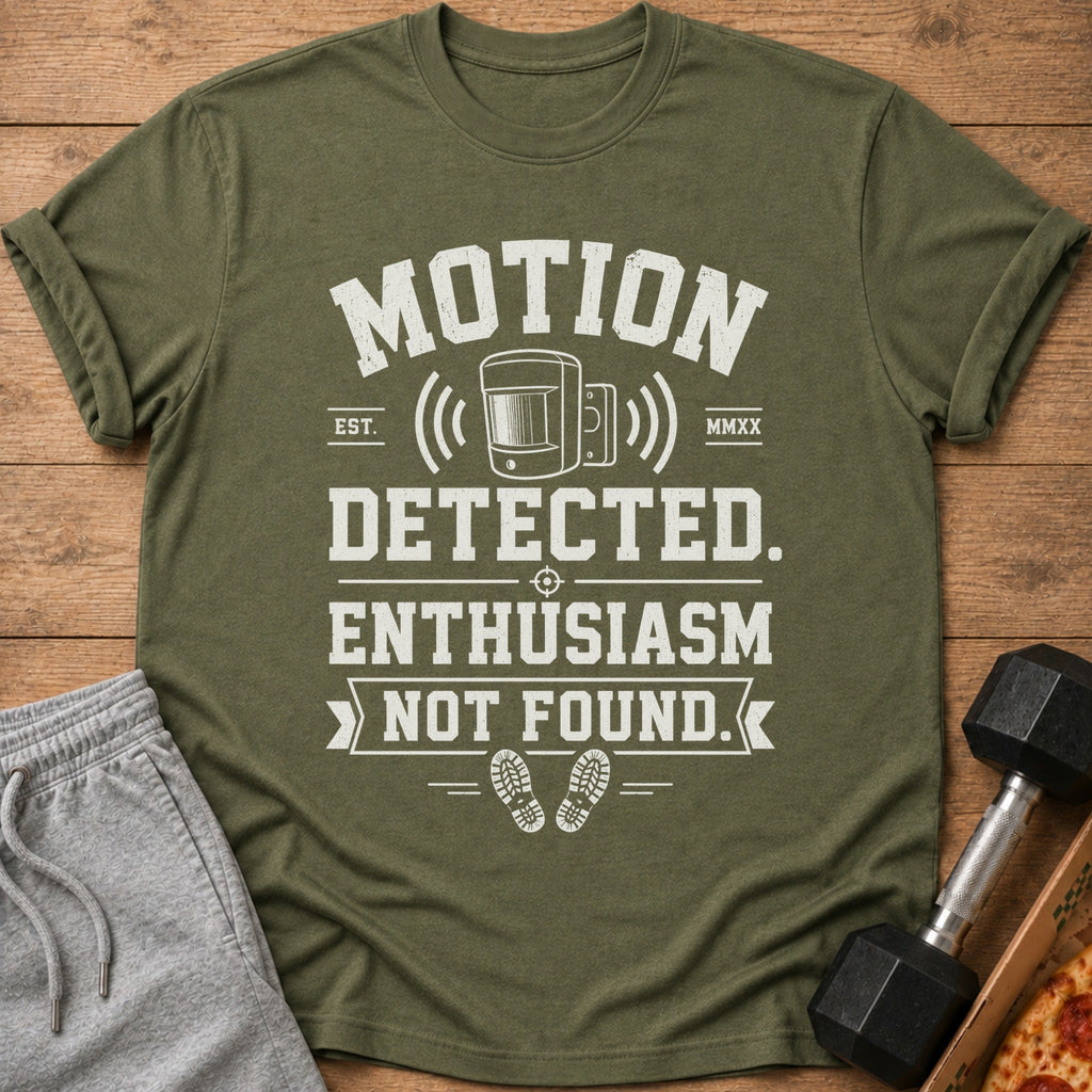 Green t-shirt with "Motion Detected. Enthusiasm Not Found." text and graphics.