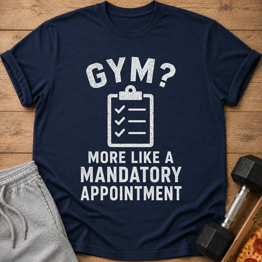 Navy t-shirt with "GYM? MORE LIKE A MANDATORY APPOINTMENT" text and checklist icon.