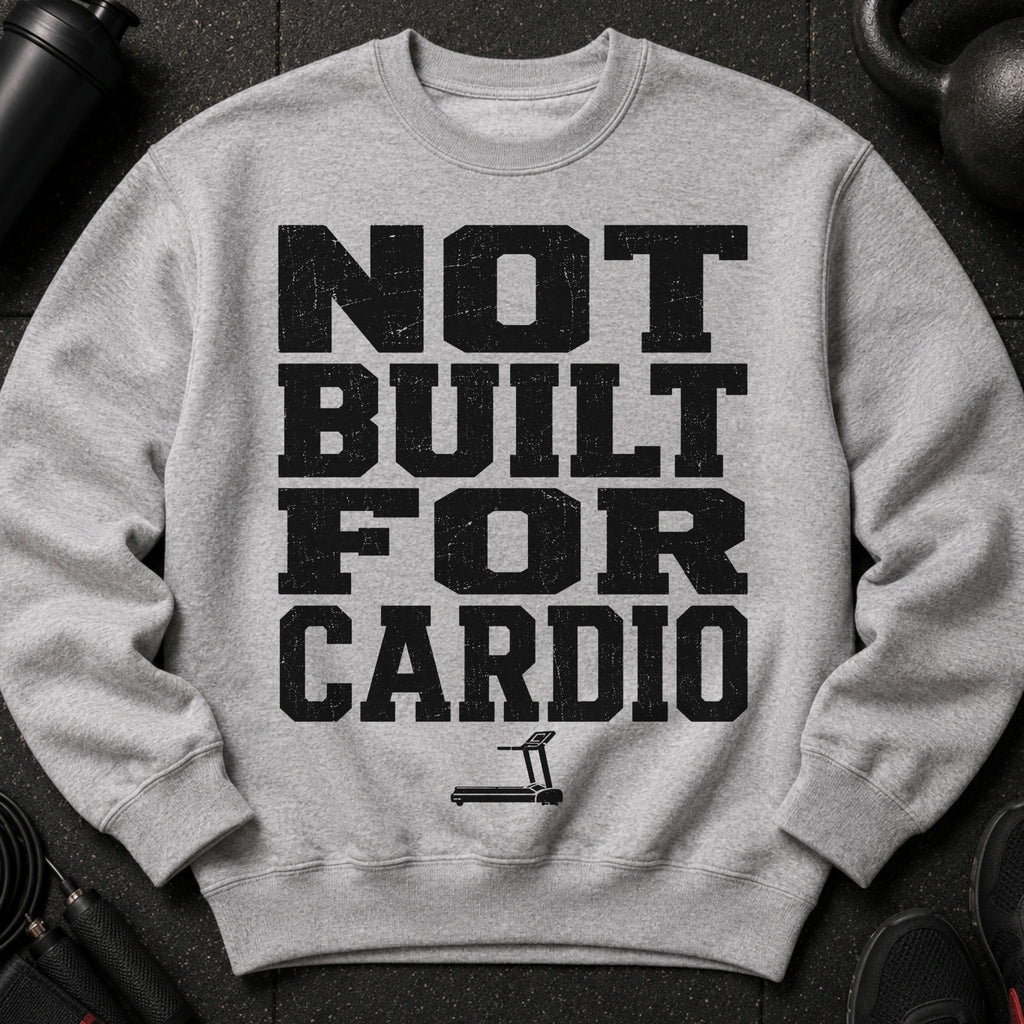 Grey crewneck sweatshirt with "Not Built For Cardio" text and a treadmill graphic.