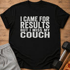 Black t-shirt with "I Came For Results But I Miss My Couch" text.