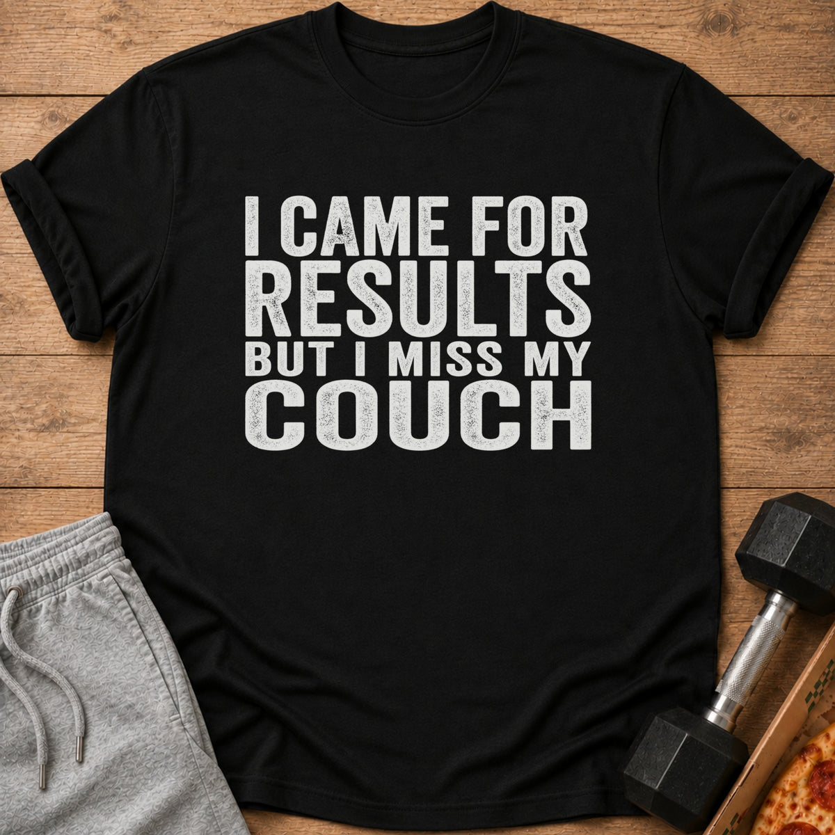 Black t-shirt with "I Came For Results But I Miss My Couch" text.