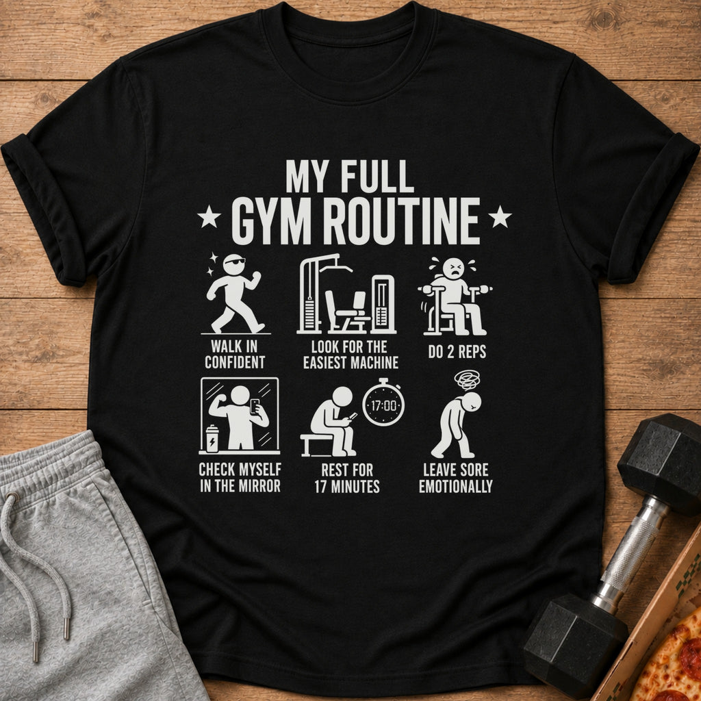 Black t-shirt with "My Full Gym Routine" and humorous workout steps.