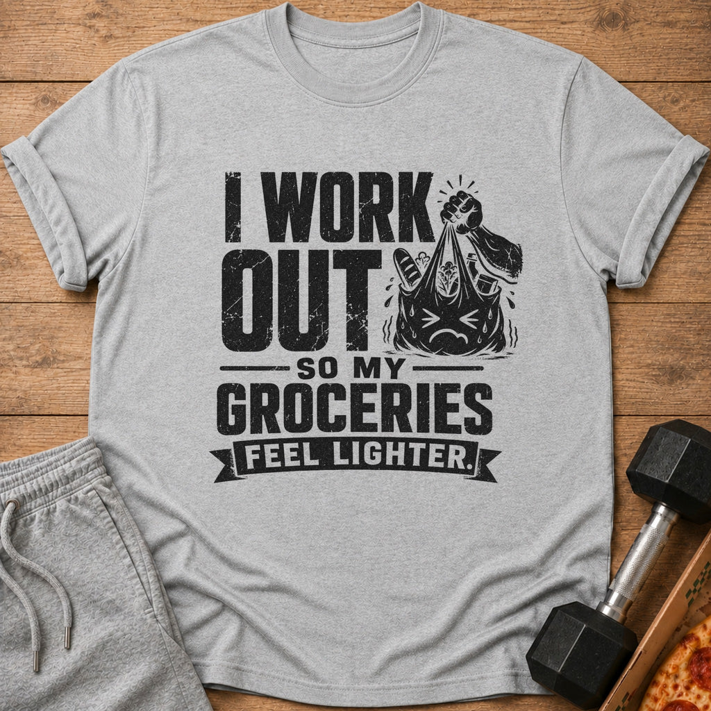 Gray t-shirt with black text: "I WORK OUT SO MY GROCERIES FEEL LIGHTER."