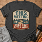 Dark t-shirt with text graphic "THIS MEETING COULD HAVE BEEN A WALK."