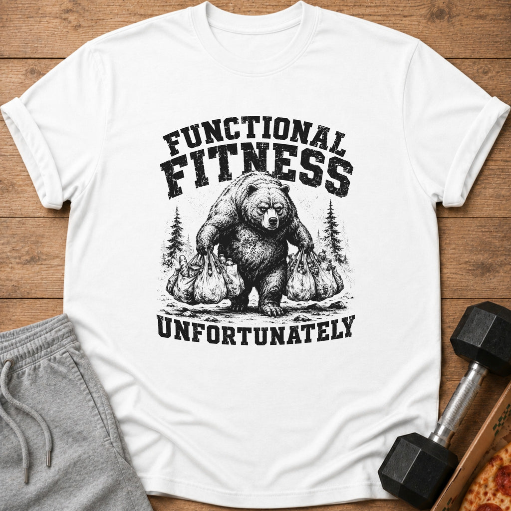 White t-shirt with black graphic of bear carrying groceries, text "FUNCTIONAL FITNESS" and "UNFORTUNATELY".