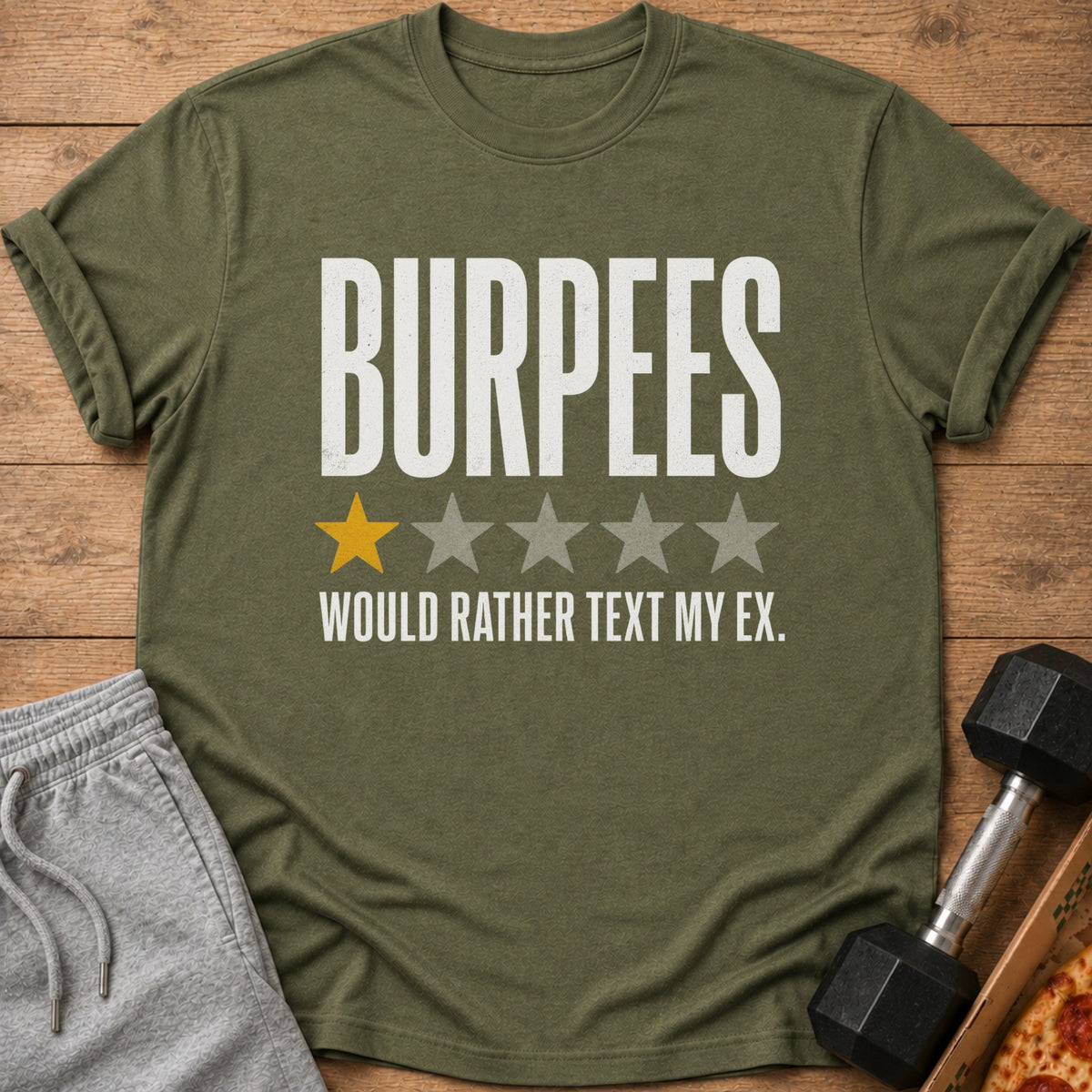 Olive t-shirt with "Burpees 1/5 Stars Would Rather Text My Ex."
