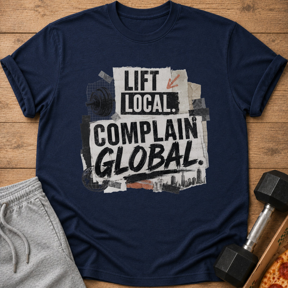 Navy t-shirt with collage graphic text "Lift Local. Complain Global." and barbell.