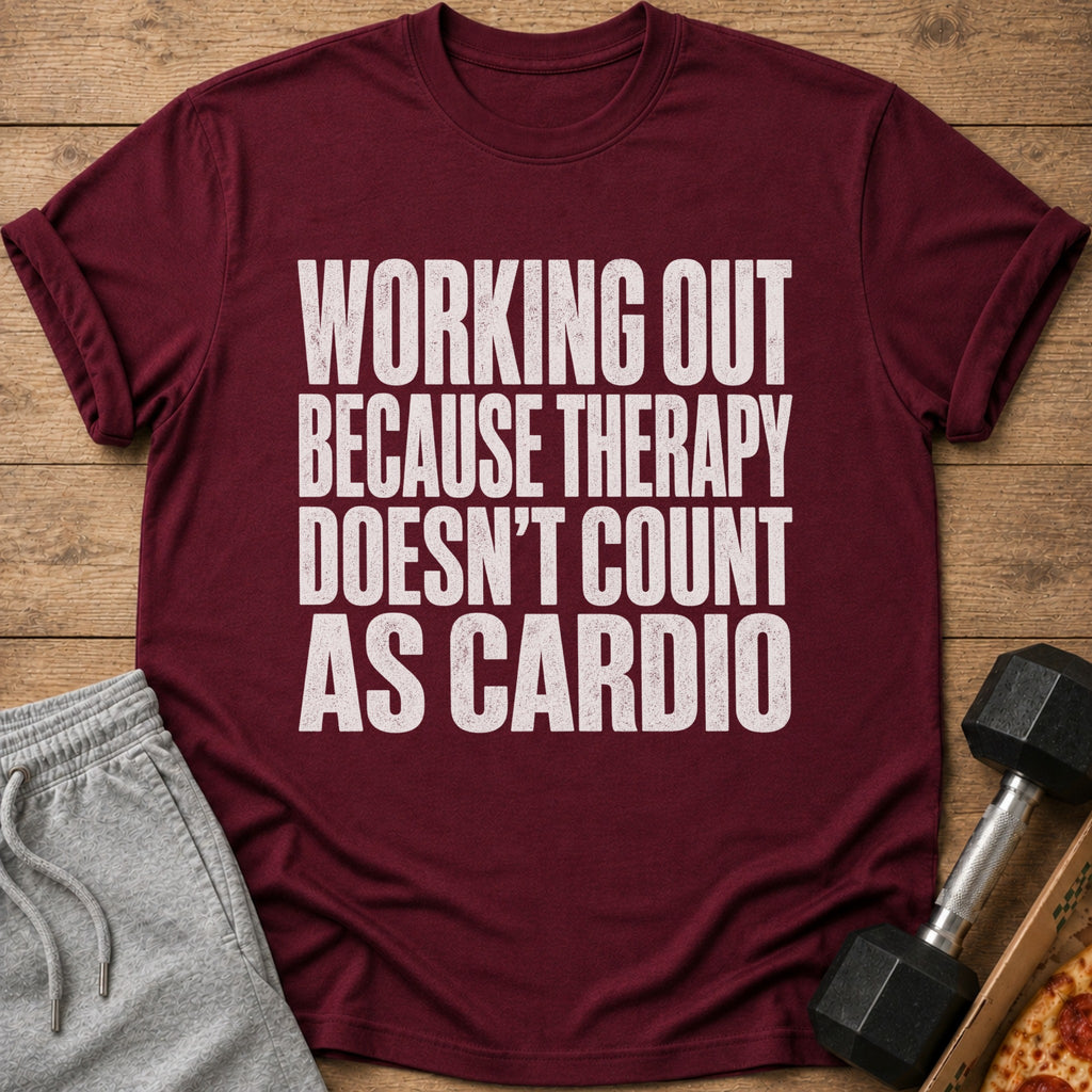 Maroon t-shirt with white text "Working Out Because Therapy Doesn't Count as Cardio".