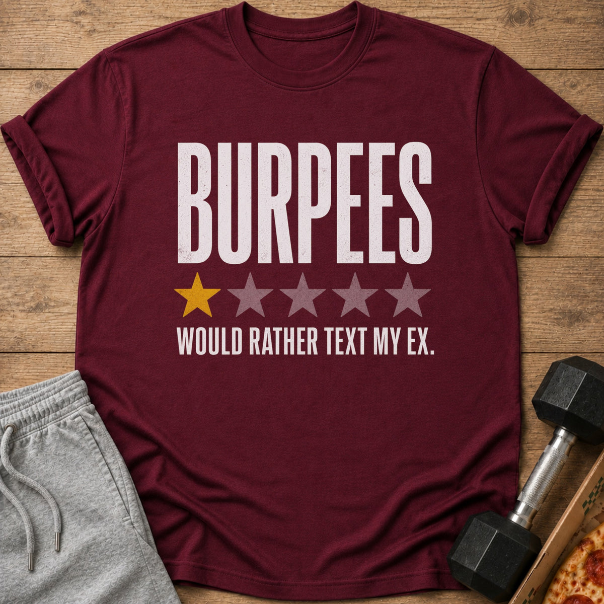 Maroon t-shirt with "BURPEES" and "WOULD RATHER TEXT MY EX." text.