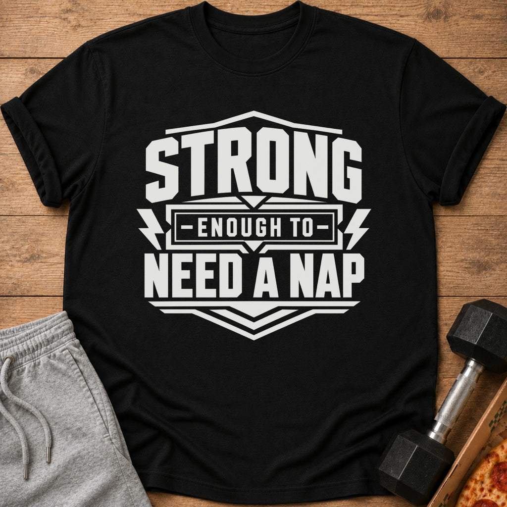 Black t-shirt with text "STRONG ENOUGH TO NEED A NAP"
