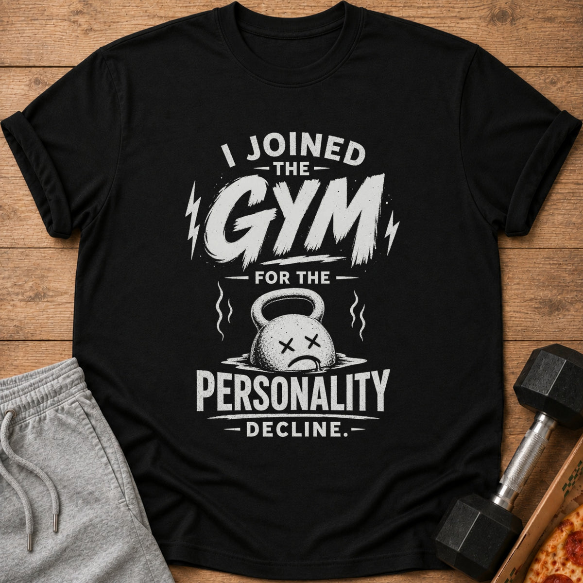 Black t-shirt with "I JOINED THE GYM FOR THE PERSONALITY DECLINE" text and graphics.