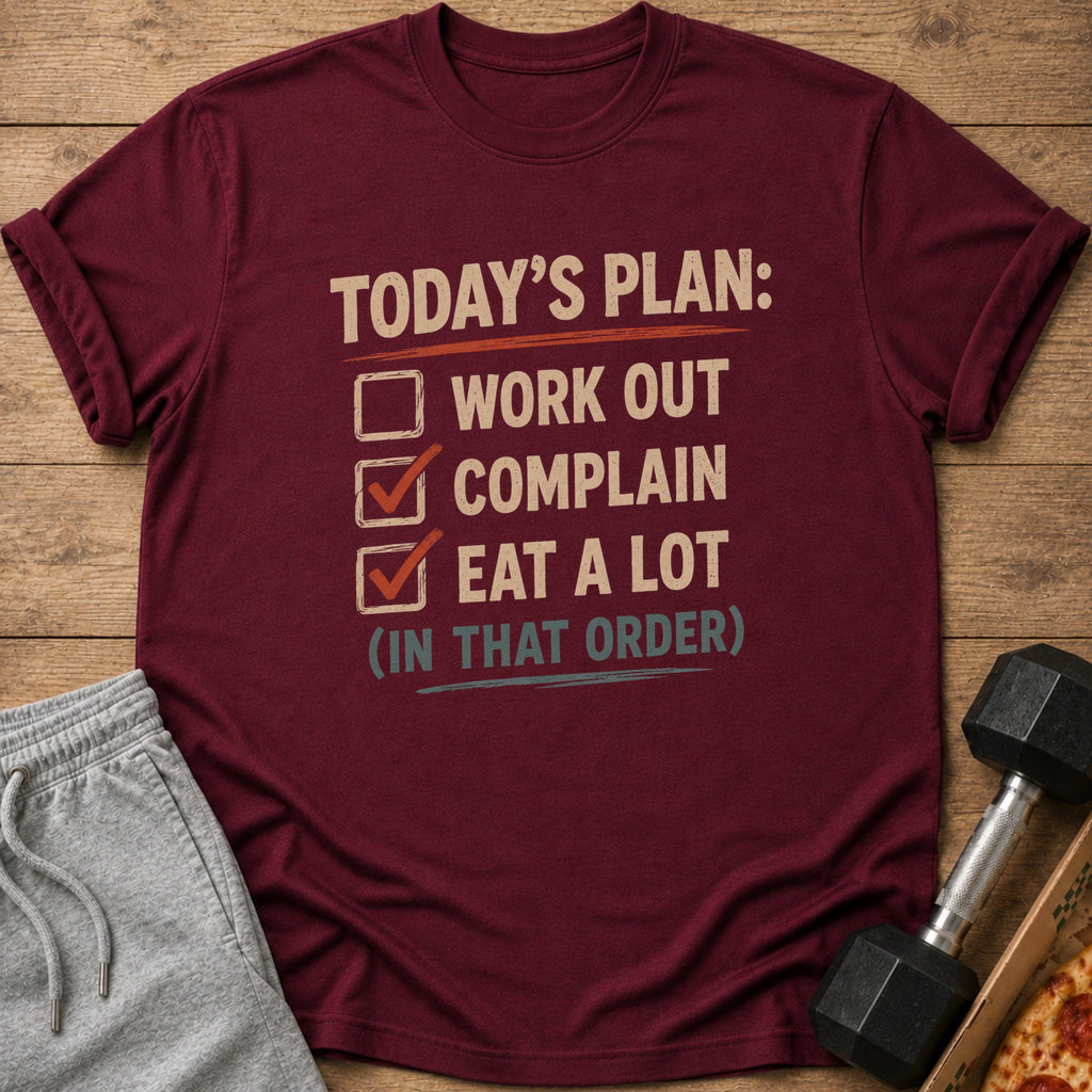 Maroon t-shirt with "Today's Plan: Work Out, Complain, Eat A Lot (In That Order)" text.