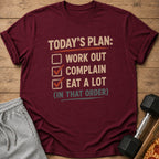 Maroon t-shirt with "Today's Plan: Work Out, Complain, Eat A Lot (In That Order)" text.