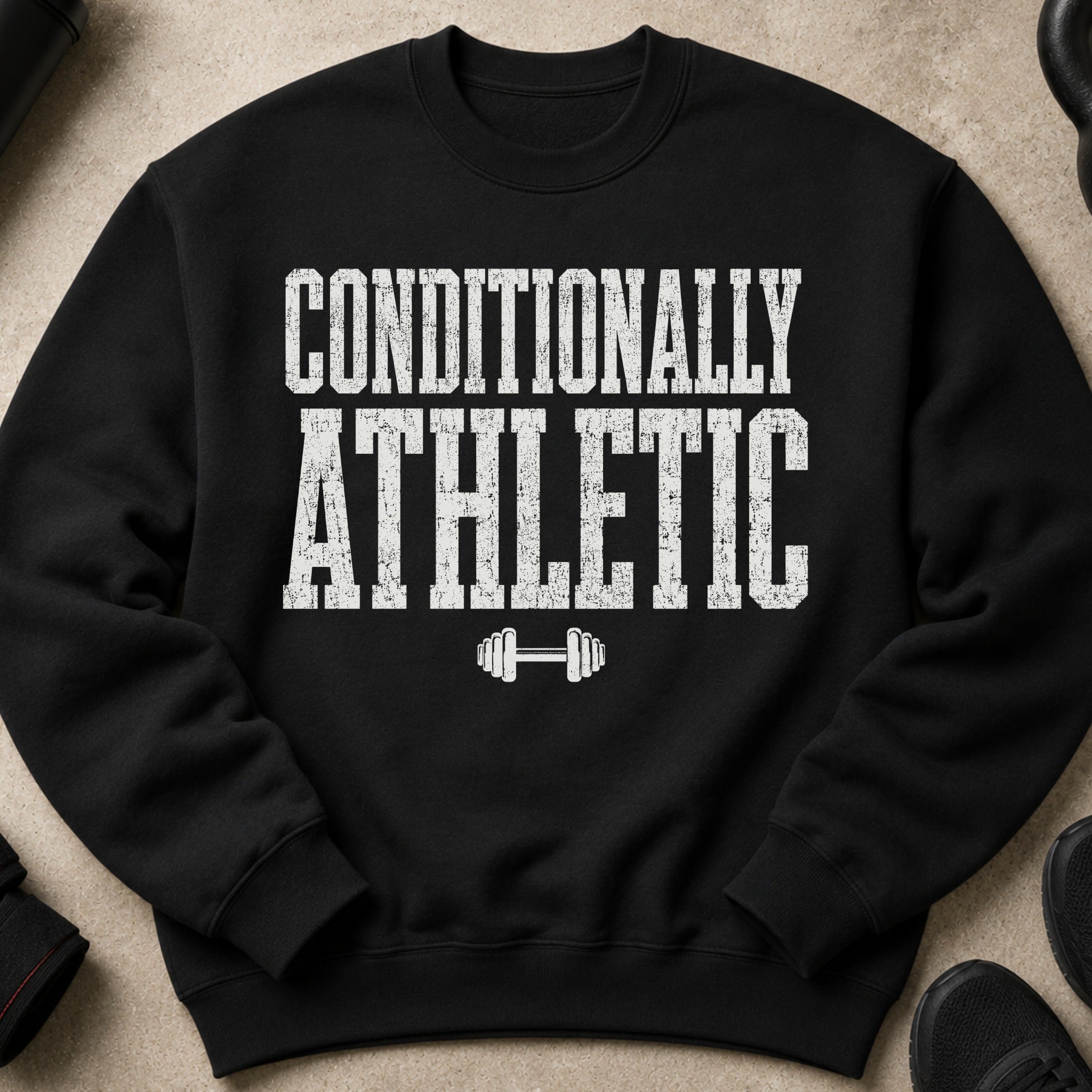 Black sweatshirt with "CONDITIONALLY ATHLETIC" text and dumbbell graphic.