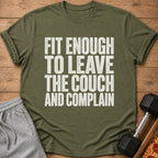 Olive green t-shirt with white text: Fit Enough To Leave The Couch And Complain.