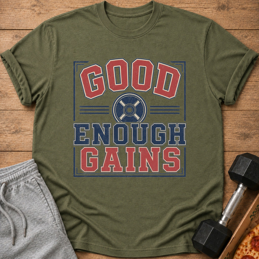 Olive green t-shirt with "GOOD ENOUGH GAINS" and weight plate graphic.