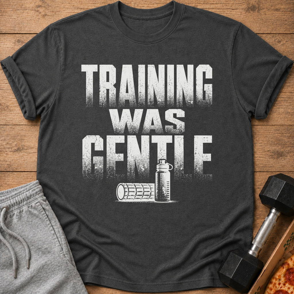 Charcoal t-shirt with "TRAINING WAS GENTLE" text and gym equipment graphics.