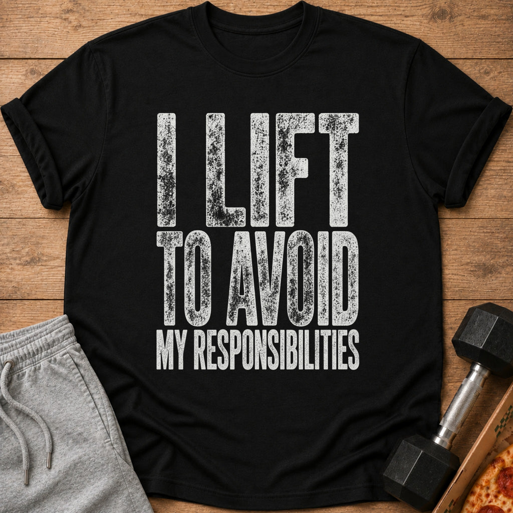 Black t-shirt with white text reading "I LIFT TO AVOID MY RESPONSIBILITIES".