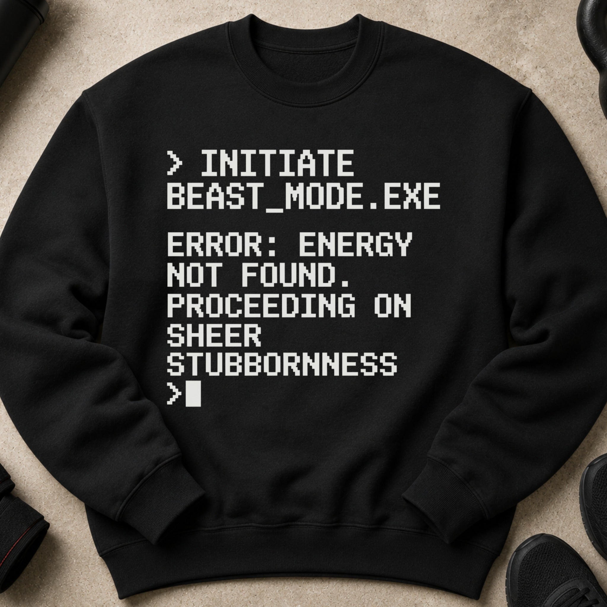Black crewneck sweatshirt with white text "Initiate Beast_Mode.exe Error: Energy Not Found."