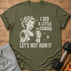 Olive t-shirt with retro graphic and text "I DID A LITTLE CARDIO LET'S NOT RUIN IT."