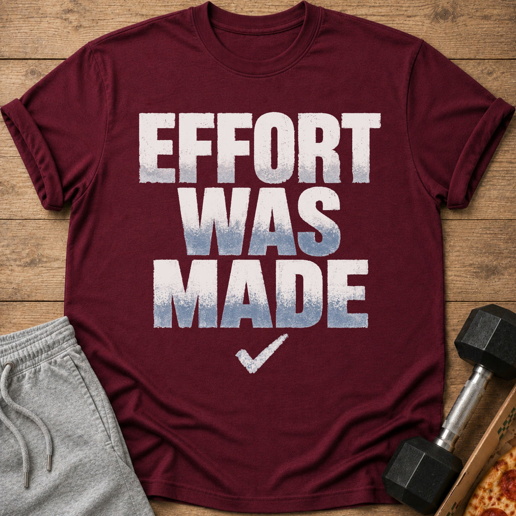 Maroon t-shirt with distressed text "EFFORT WAS MADE" and a checkmark.
