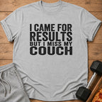 Grey t-shirt with text "I CAME FOR RESULTS BUT I MISS MY COUCH".