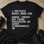 Black t-shirt with white pixelated text: Initiate Beast Mode, Error: Energy Not Found. Proceeding on sheer stubbornness.
