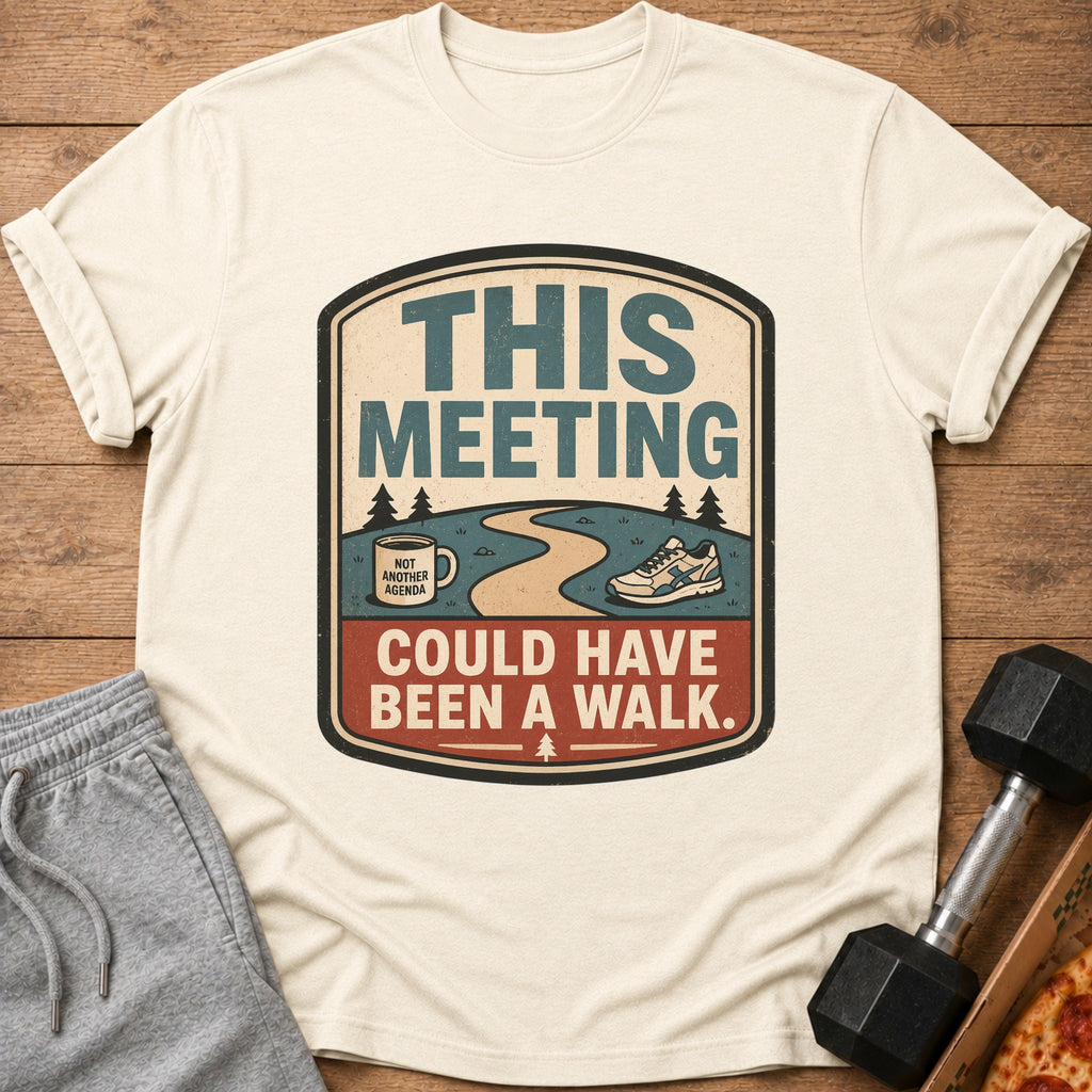Cream t-shirt with "THIS MEETING COULD HAVE BEEN A WALK" graphic.