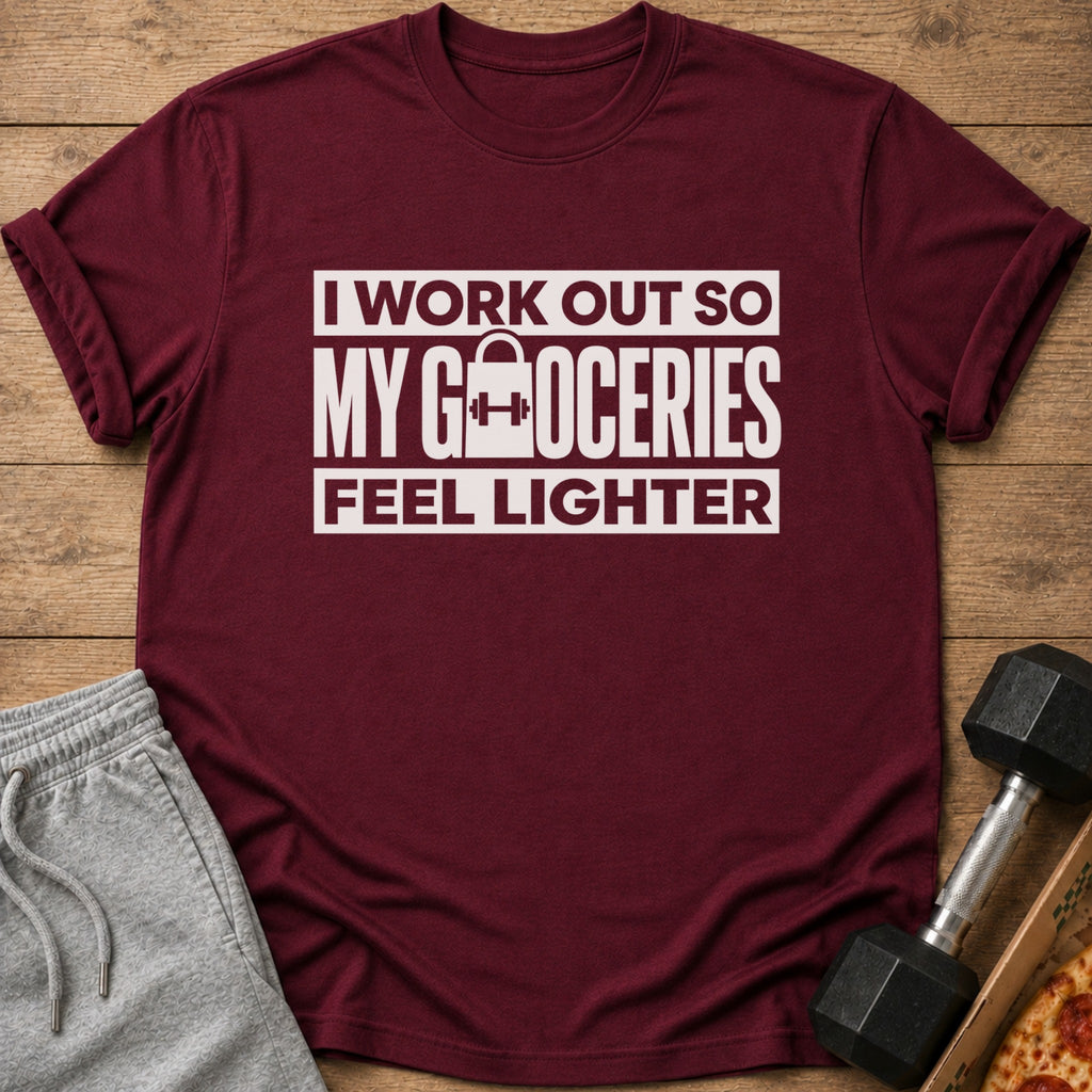 Maroon t-shirt with white text: "I WORK OUT SO MY GROCERIES FEEL LIGHTER".