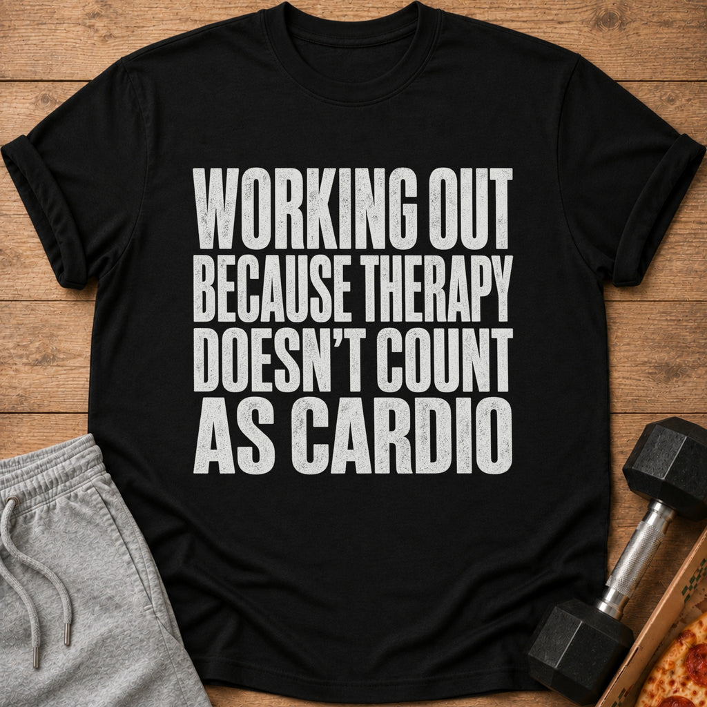 Black t-shirt with white text "WORKING OUT BECAUSE THERAPY DOESN'T COUNT AS CARDIO."