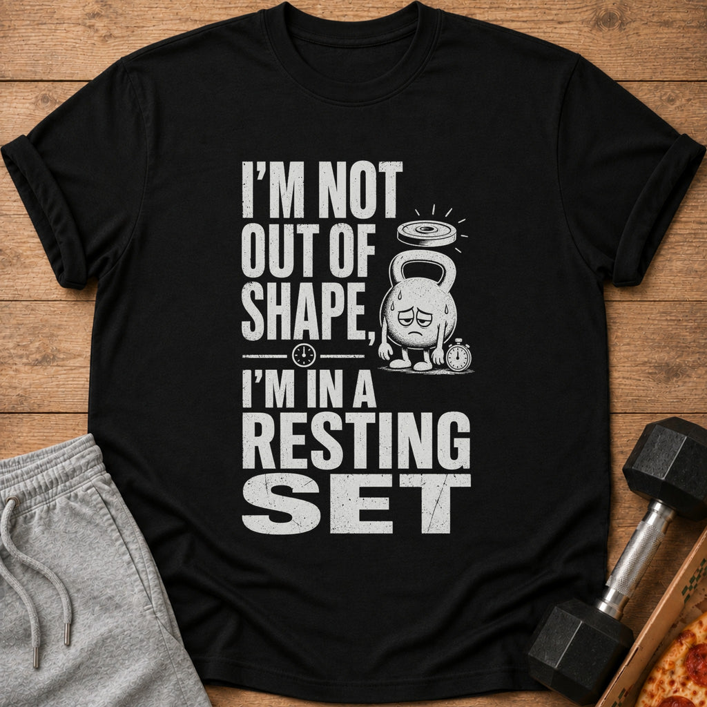 Black t-shirt with "I'm Not Out Of Shape, I'm In A Resting Set" text and graphic.