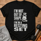 Black t-shirt with "I'm Not Out Of Shape, I'm In A Resting Set" text and graphic.