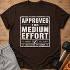 Brown t-shirt with "APPROVED FOR MEDIUM EFFORT INSPECTED BY NOBODY" text.