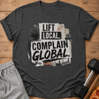 Dark gray t-shirt with "LIFT LOCAL. COMPLAIN GLOBAL." text and gym imagery.