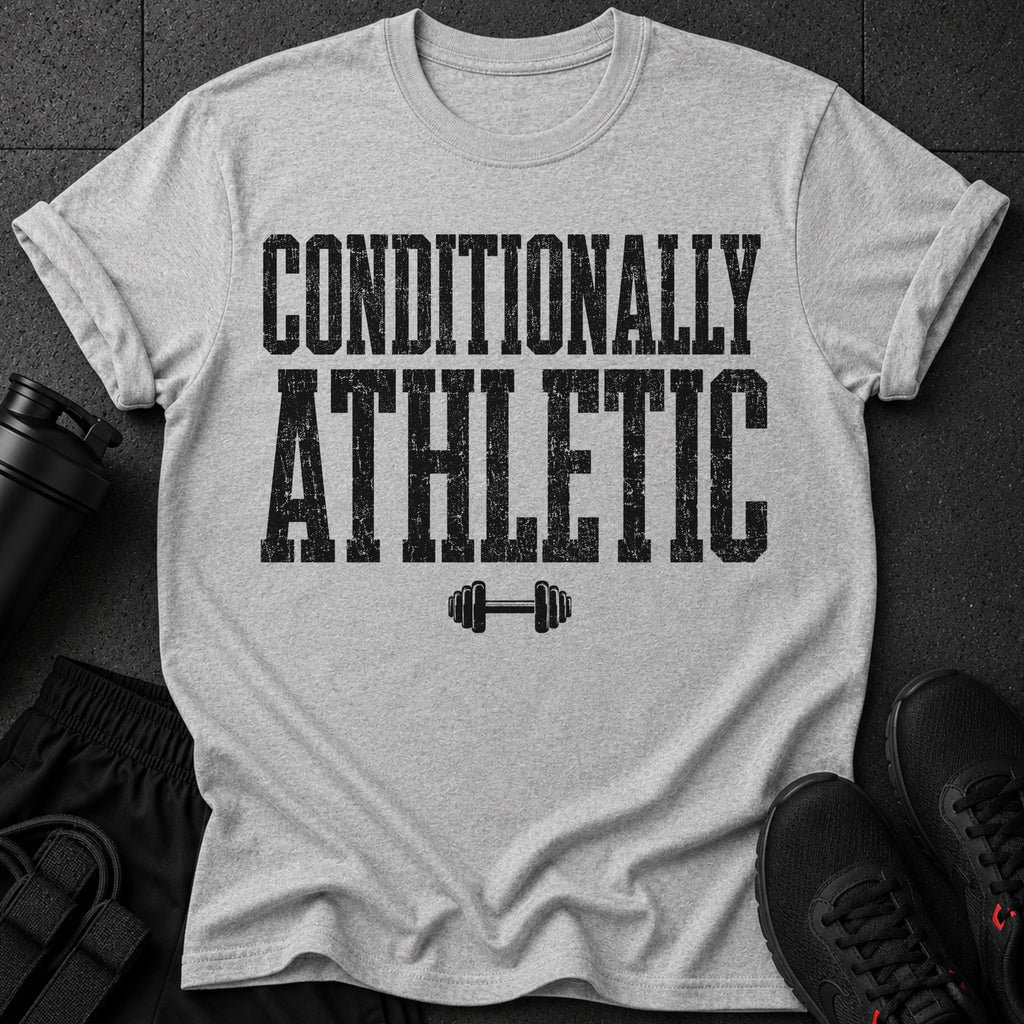 Grey t-shirt with black text "CONDITIONALLY ATHLETIC" and a barbell icon.