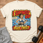 Graphic on t-shirt: "I SHOWED UP unexpected development. THAT'S THE PLOT TWIST."