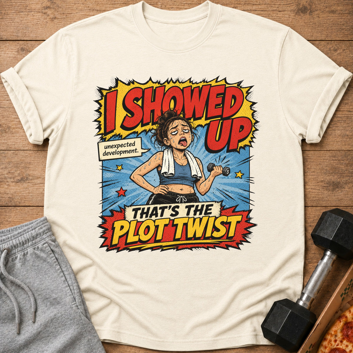 Graphic on t-shirt: "I SHOWED UP unexpected development. THAT'S THE PLOT TWIST."