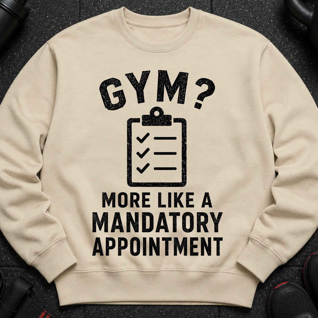 Cream sweatshirt with "GYM? MORE LIKE A MANDATORY APPOINTMENT" graphic and clipboard icon.