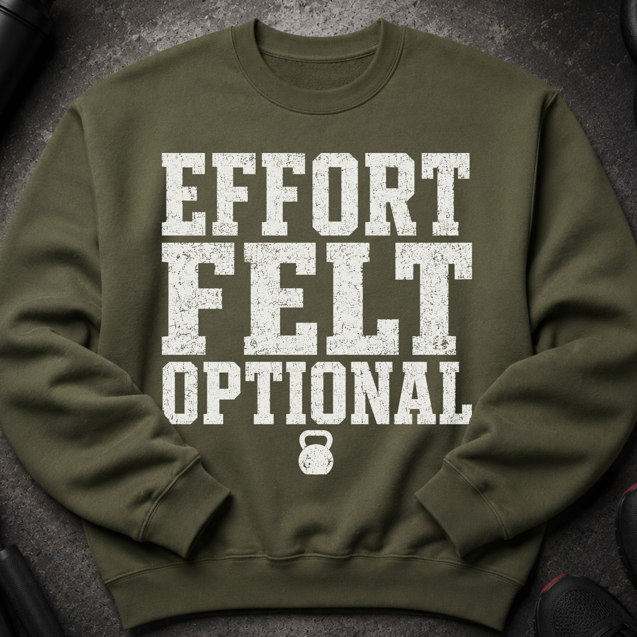 Olive green sweatshirt with white text "EFFORT FELT OPTIONAL" and a kettlebell.